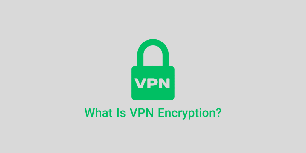 What is VPN Encryption