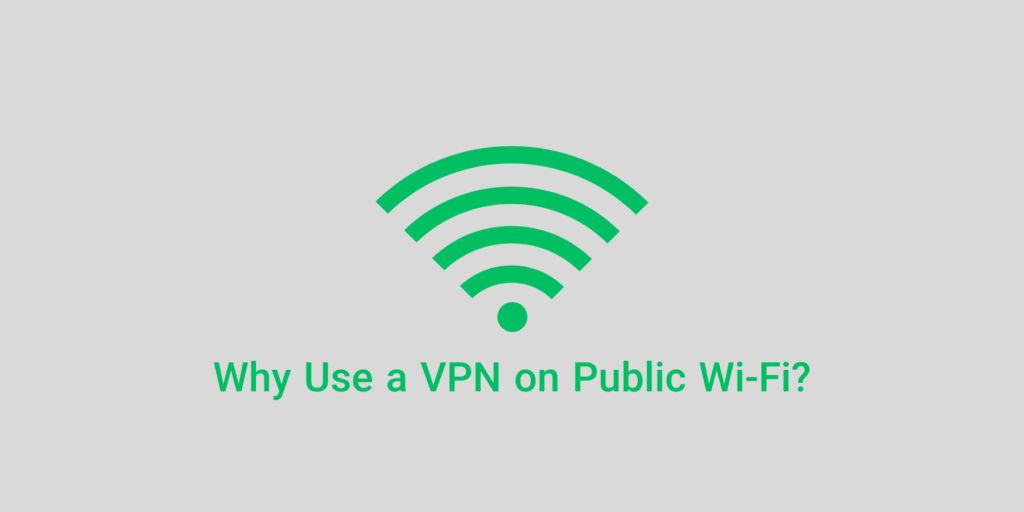 Why Use a VPN on Public Wi-Fi