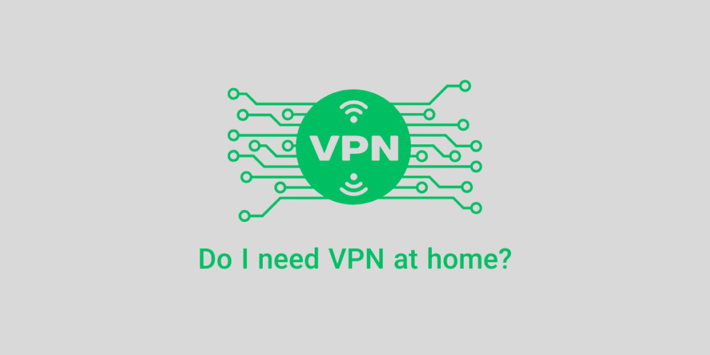 do I need vpn at home
